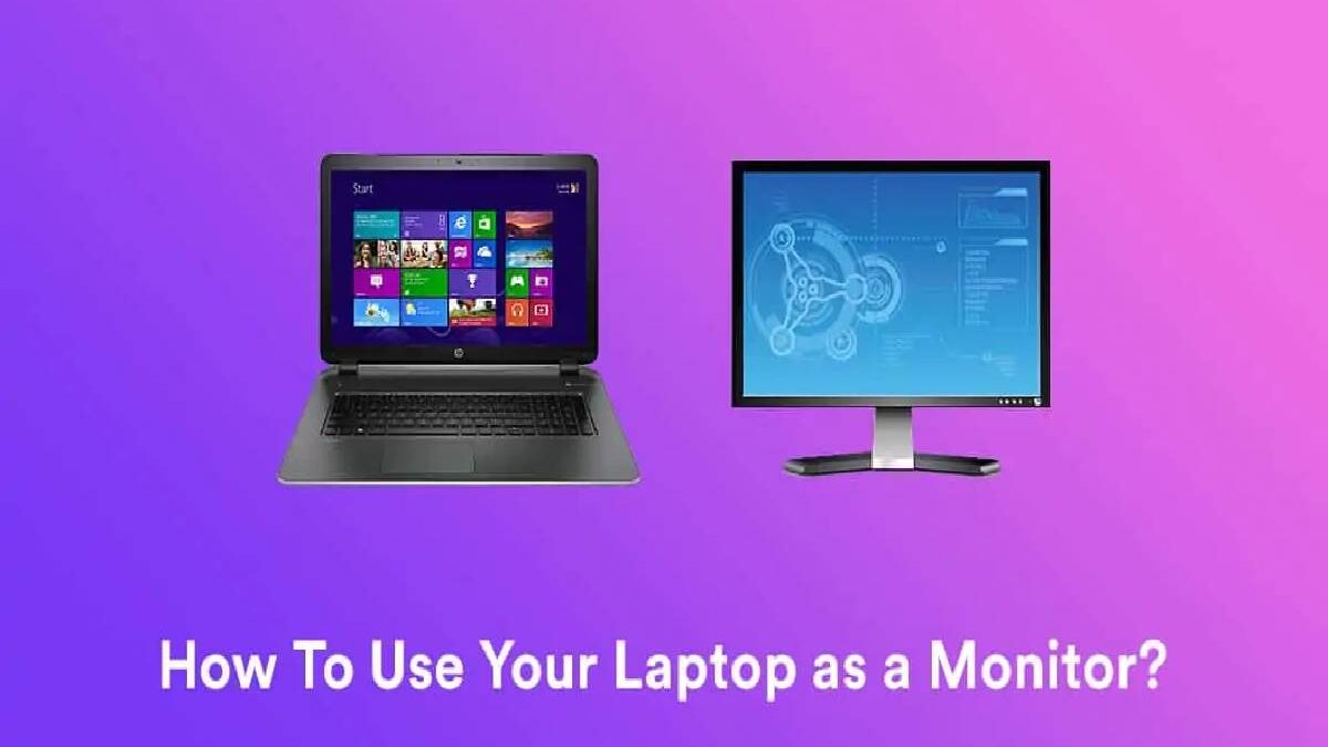 Use Your Laptop As Monitor – About, Using, Configuring and More