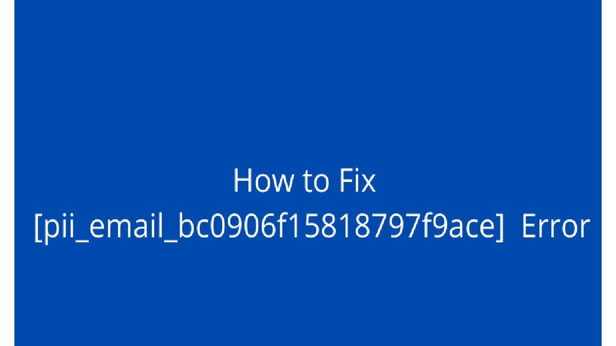 Solve Error pii_email_bc0906f15818797f9ace in Outlook