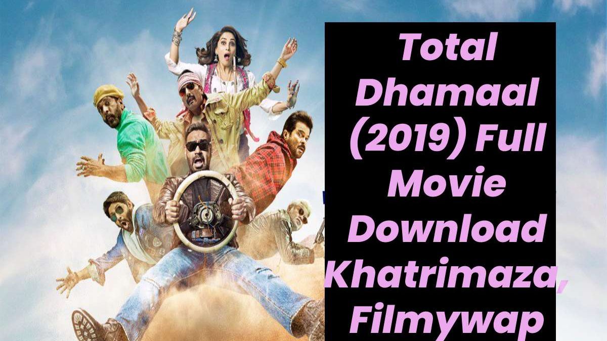 Total Dhamaal (2019) Full Movie Download Khatrimaza, Filmywap