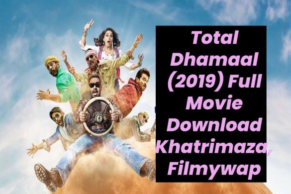 Total Dhamaal (2019) Full Movie Download Khatrimaza, Filmywap