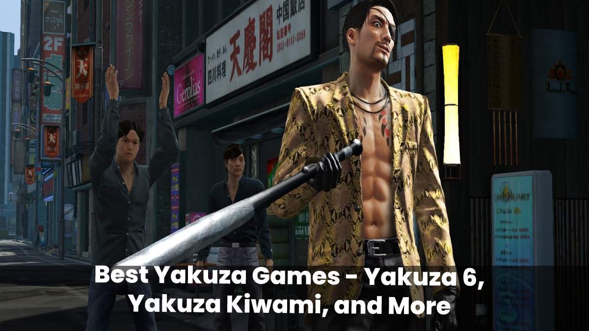 Best Yakuza Games – Yakuza 6, Yakuza Kiwami, and More