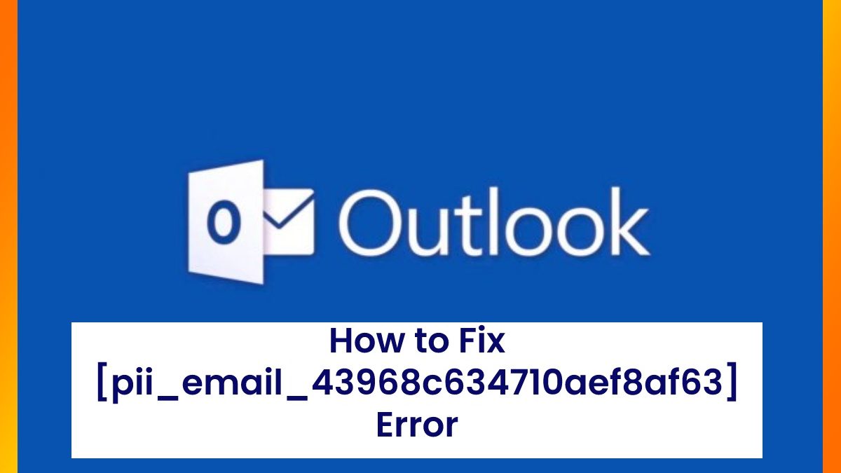 How to Fix [pii_email_43968c634710aef8af63] Error