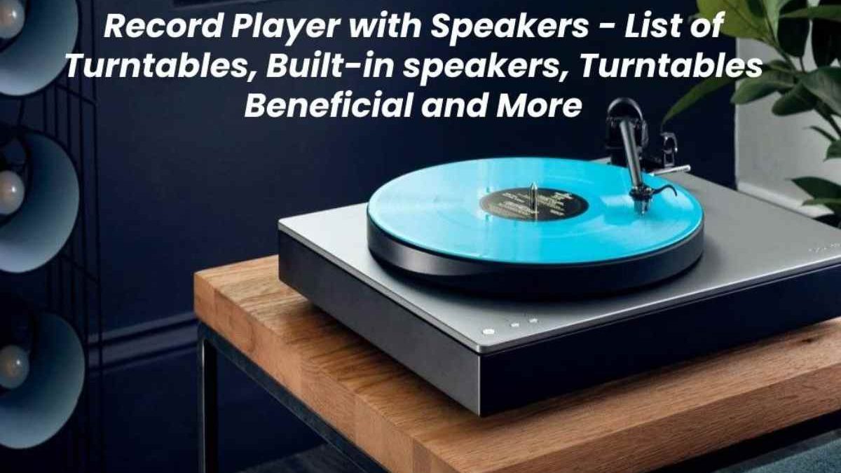 Record Player with Speakers – List of Turntables