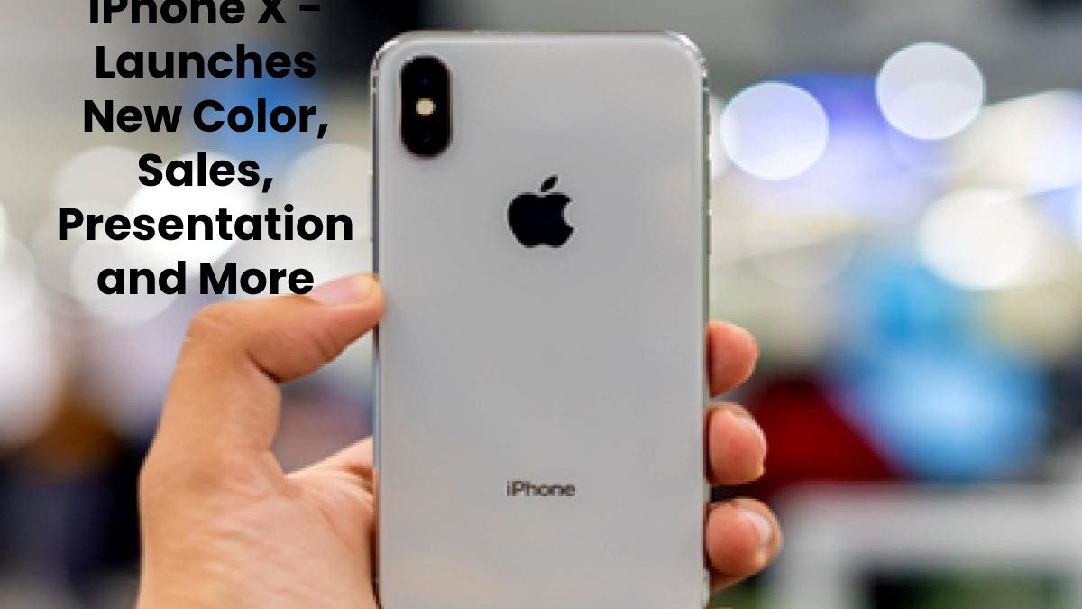 iPhone X – Launches New Color, Sales, Presentation and More