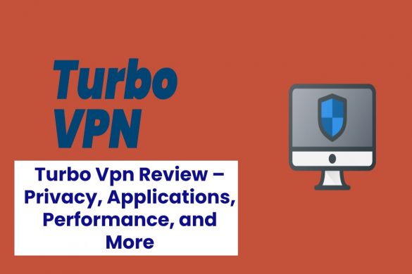 Turbo Vpn Review – Privacy, Applications, Performance, and More