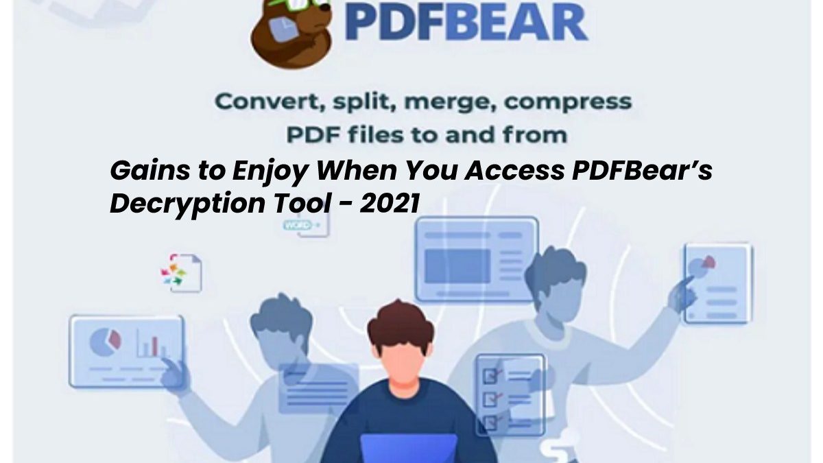 Gains to Enjoy When You Access PDFBear’s Decryption Tool