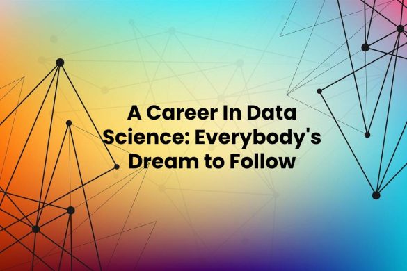 A Career In Data Science: Everybody's Dream to Follow