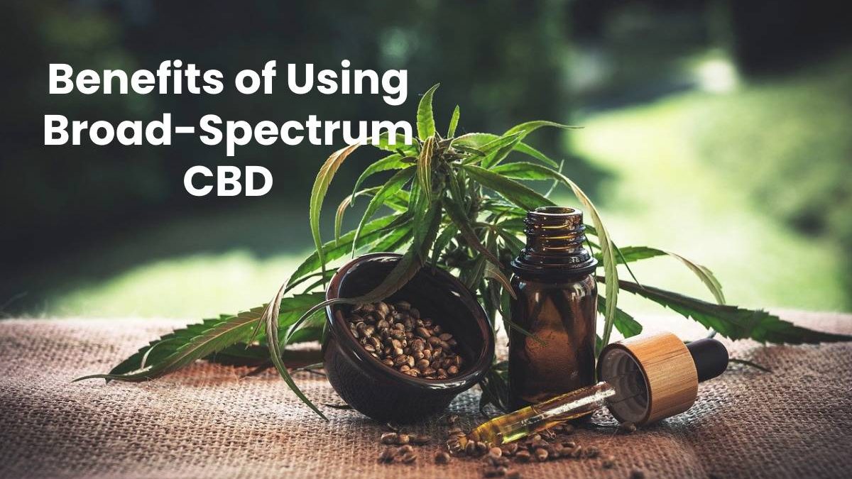Benefits of Using Broad-Spectrum CBD