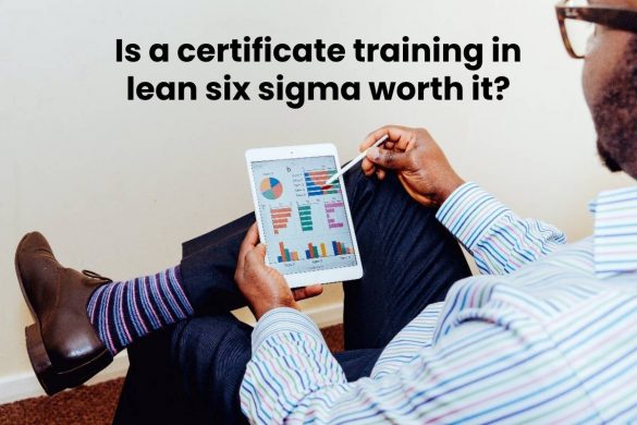 Is a certificate training in lean six sigma worth it?