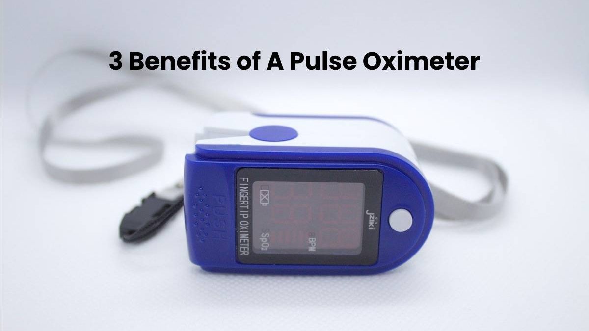 3 Benefits of A Pulse Oximeter