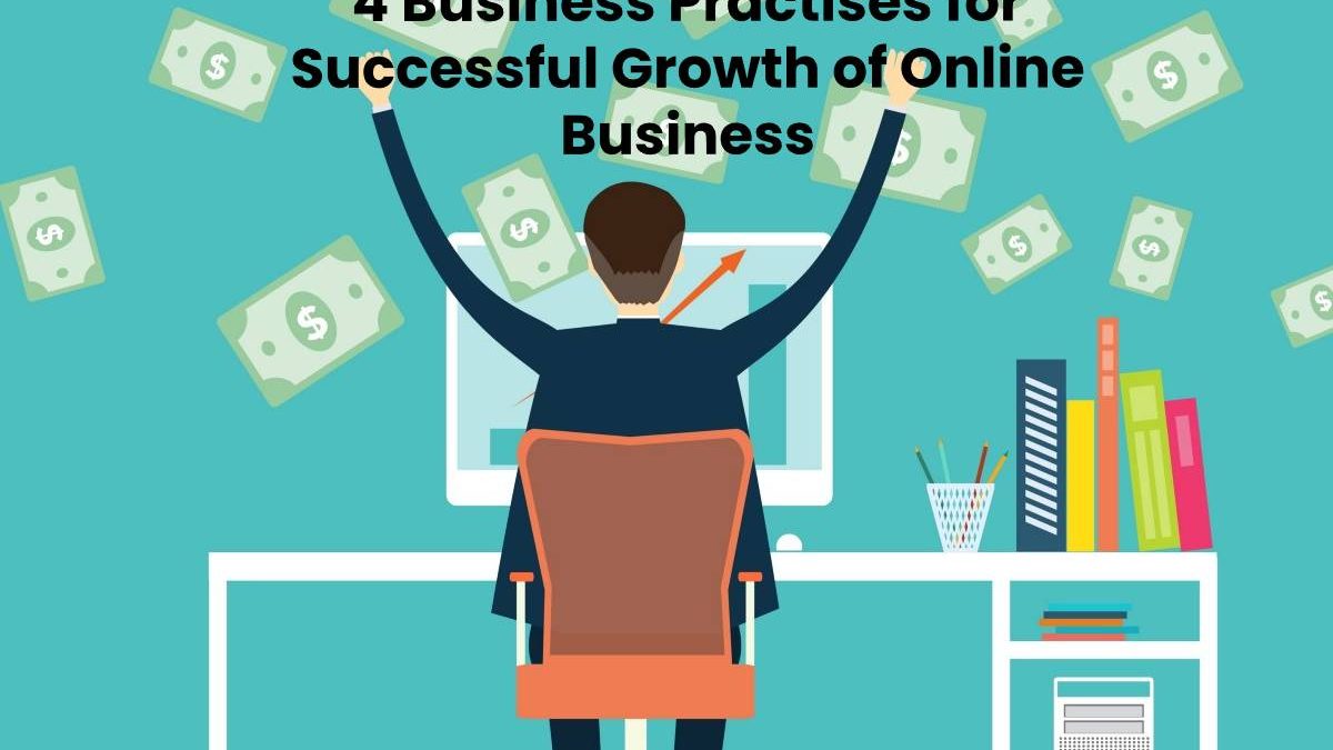 4 Business Practises for Successful Growth of Online Business