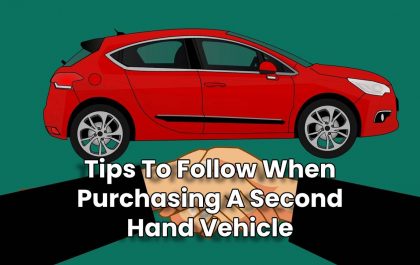 Tips To Follow When Purchasing A Second Hand Vehicle
