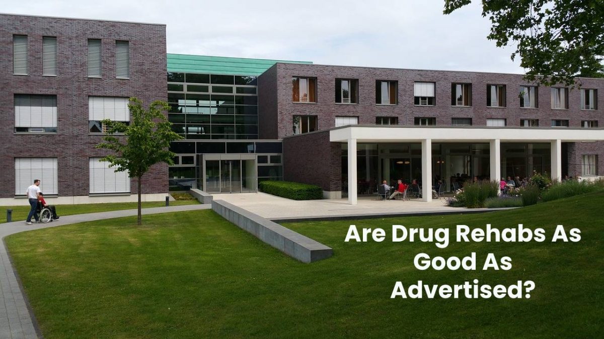 Are Drug Rehabs As Good As Advertised?