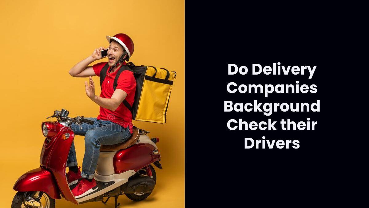 Do Delivery Companies Background Check their Drivers