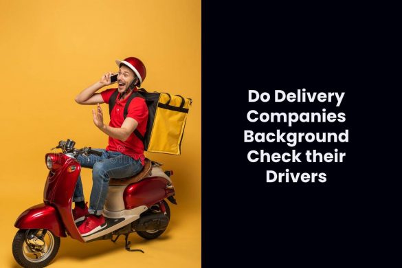 Do Delivery Companies Background Check their Drivers