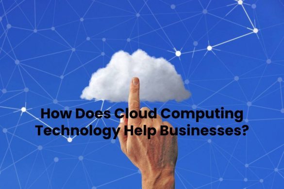 How Does Cloud Computing Technology Help Businesses?