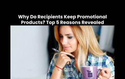 Why Do Recipients Keep Promotional Products? Top 5 Reasons Revealed
