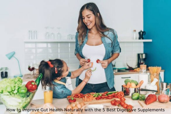 How to Improve Gut Health Naturally with the 5 Best Digestive Supplements