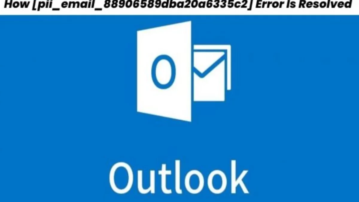 How to Resolve Error [pii_email_88906589dba20a6335c2]