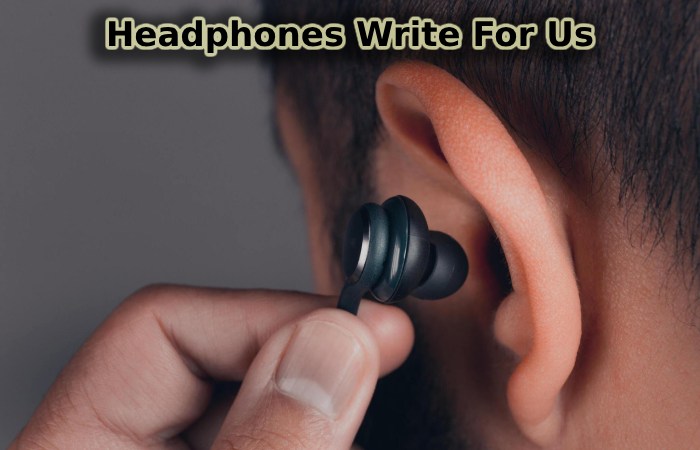 Headphones Write For Us