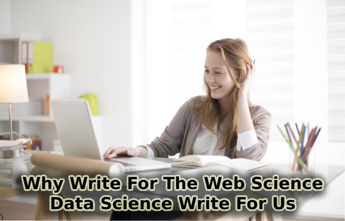 Why Write For The Web Science - Data Science Write For Us
