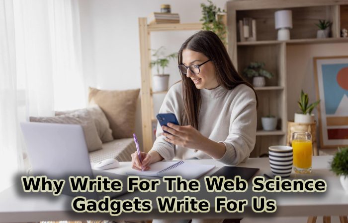 Why Write For The Web Science – Gadgets Write For Us