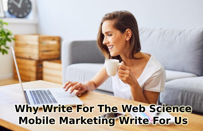 Why Write For The Web Science – Mobile Marketing Write For Us