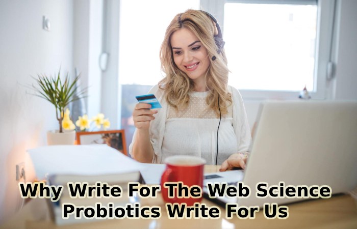 Why Write For The Web Science – Probiotics Write For Us