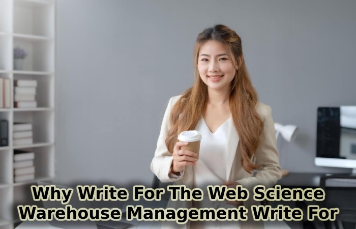 Why Write For The Web Science – Warehouse Management Write For Us
